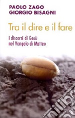 Tra il dire e il fare. I discorsi di Gesù nel Vangelo di Matteo libro