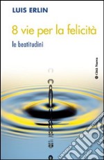 8 vie per la felicità. Le beatitudini