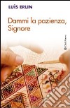 Dammi la pazienza, signore libro