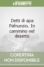 Detti di apa Pafnunzio. In cammino nel deserto libro