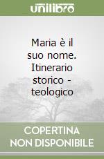 Maria è il suo nome. Itinerario storico - teologico libro