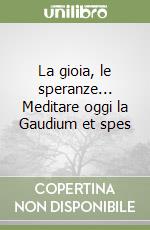 La gioia, le speranze... Meditare oggi la Gaudium et spes libro