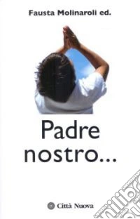 Padre Nostro... Celebrazione e contemplazione libro