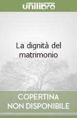 La dignità del matrimonio libro