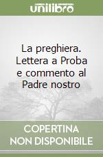 La preghiera. Lettera a Proba e commento al Padre nostro libro