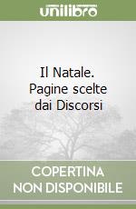 Il Natale. Pagine scelte dai Discorsi libro