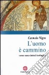 L'uomo è cammino. Verso una sintesi teologica libro di Nigro Carmelo