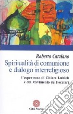 Spiritualità di comunione e dialogo interreligioso. L'esperienza di Chiara Lubich e del movimento dei Focolari libro