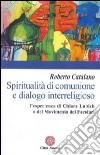 Spiritualità di comunione e dialogo interreligioso. L'esperienza di Chiara Lubich e del movimento dei Focolari libro di Catalano Roberto