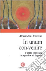 In unum convenire. L'unità ecclesiale in Agostino d'Ippona libro