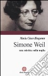 Simone Weil. Una mistica sulla soglia libro