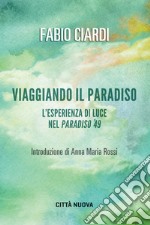 Viaggiando il paradiso. L'esperienza di luce nel Paradiso del '49 libro