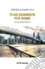 Ti ho chiamato per nome. Un'autobiografia libro