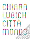 Chiara Lubich. Città mondo. Catalogo della mostra (Trento, 7 dicembre 2019-7 dicembre 2020). Ediz. italiana e inglese libro