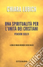 Una spiritualità per l'unità dei cristiani. Pensieri scelti libro