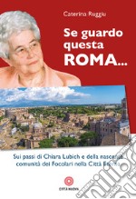 Se guardo questa Roma... Sui passi di Chiara Lubich e della nascente comunità dei Focolari nella Città Eterna libro