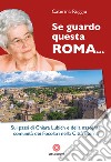 Se guardo questa Roma... Sui passi di Chiara Lubich e della nascente comunità dei Focolari nella Città Eterna libro di Ruggiu Caterina