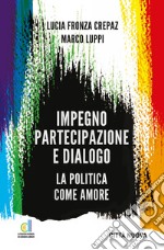 Impegno partecipazione e dialogo. La politica come amore