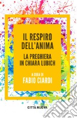 Il respiro dell'anima. La preghiera in Chiara Lubich libro