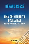 Una spiritualità ecclesiale. L'ecclesiologia di Chiara Lubich libro di Rossé Gérard
