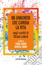 Un annuncio che cambia la vita negli scritti di Chiara Lubich libro