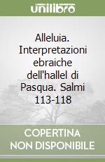 Alleluia. Interpretazioni ebraiche dell'hallel di Pasqua. Salmi 113-118 libro