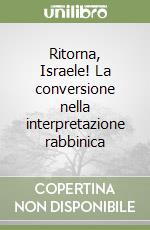 Ritorna, Israele! La conversione nella interpretazione rabbinica libro