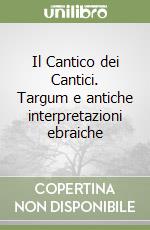 Il Cantico dei Cantici. Targum e antiche interpretazioni ebraiche libro