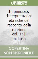 In principio. Interpretazioni ebraiche del racconto della creazione. Vol. 1: Il midrash