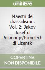 Maestri del chassidismo. Vol. 2: Jakov Josef di Polonnoje/Elimelech di Lizensk