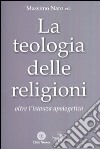 La teologia delle religioni. Oltre l'istanza apologetica libro