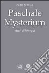 Paschale mysterium. Studi di liturgia libro