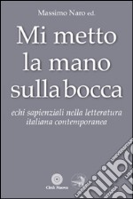 Mi metto la mano sulla bocca. Echi sapienziali nella letteratura italiana contemporanea libro