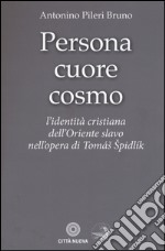 Persona cuore cosmo. L'identità cristiana dell'Oriente slavo nell'opera di Tomas Spidlik libro