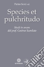 Species et pulchritudo. Studi in onore del prof. Cosimo Scordato libro