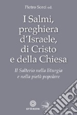 I Salmi, preghiera d'Israele, di Cristo e della Chiesa. Il Salterio nella liturgia e nella pietà popolare