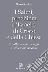 I Salmi, preghiera d'Israele, di Cristo e della Chiesa. Il Salterio nella liturgia e nella pietà popolare libro