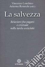 La salvezza. Relazioni fra pagani e cristiani nella tarda antichità libro