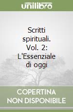 Scritti spirituali. Vol. 2: L'Essenziale di oggi