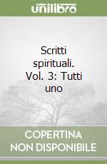 Scritti spirituali. Vol. 3: Tutti uno