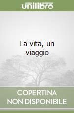 La vita, un viaggio libro