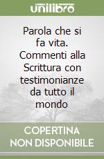 Parola che si fa vita. Commenti alla Scrittura con testimonianze da tutto il mondo libro