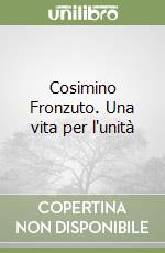 Cosimino Fronzuto. Una vita per l'unità libro