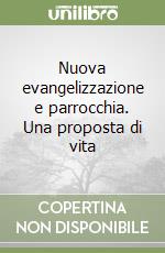 Nuova evangelizzazione e parrocchia. Una proposta di vita libro
