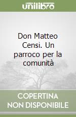 Don Matteo Censi. Un parroco per la comunità libro