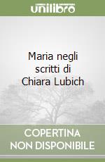 Maria negli scritti di Chiara Lubich libro