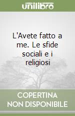 L'Avete fatto a me. Le sfide sociali e i religiosi libro