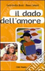 Il dado dell'amore. Con i bambini alla scoperta di Dio libro