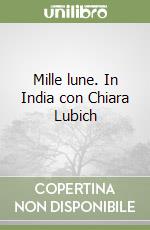 Mille lune. In India con Chiara Lubich libro