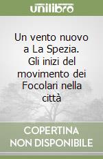 Un vento nuovo a La Spezia. Gli inizi del movimento dei Focolari nella città libro